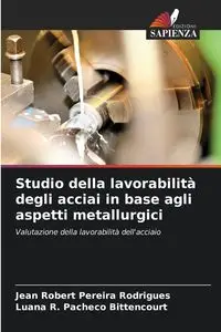 Studio della lavorabilità degli acciai in base agli aspetti metallurgici - Jean Robert Rodrigues Pereira