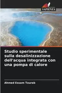 Studio sperimentale sulla desalinizzazione dell'acqua integrata con una pompa di calore - Ahmed Tourab Essam