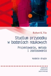 Studium przypadku w badaniach naukowych w.2 - Robert K. Yin, Joanna Gilewicz