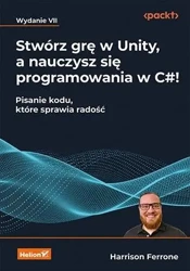 Stwórz grę w Unity, a nauczysz się programowania.. - Harrison Ferrone