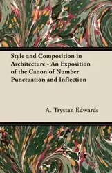 Style and Composition in Architecture - An Exposition of the Canon of Number Punctuation and Inflection - Edwards A. Trystan