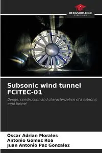 Subsonic wind tunnel FCITEC-01 - Oscar Adrian Morales