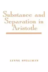 Substance and Separation in Aristotle - Lynne Spellman