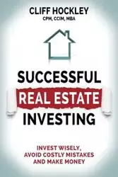 Successful Real Estate Investing - Cliff Hockley CPM CCIM MBA