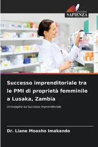 Successo imprenditoriale tra le PMI di proprietà femminile a Lusaka, Zambia - Liane Imakando Dr. Moosho