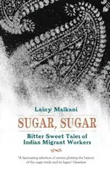 Sugar, Sugar Bittersweet Tales of Indian - Malkani Lainy