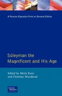 Suleyman the Magnificent and His Age - Kunt I.Metin