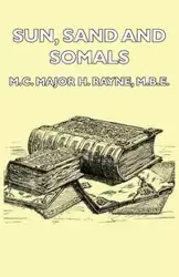 Sun, Sand and Somals - Leaves from the Note-Book of a District Commissioner in British Somaliland (1921) - Major H. Rayne