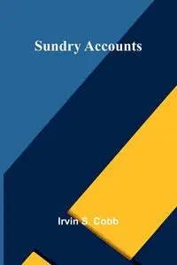 Sundry Accounts - S. Irvin Cobb