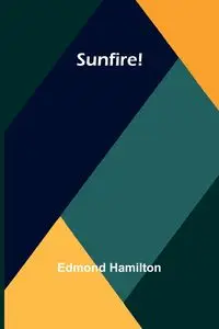 Sunfire! - Edmond Hamilton