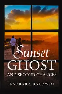 Sunset Ghost and Second Chances - Barbara Baldwin