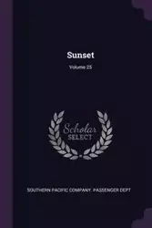 Sunset; Volume 25 - Southern Pacific Company. Passenger Dept