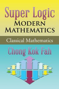 Super Logic Modern Mathematics - Chong Kok Fah