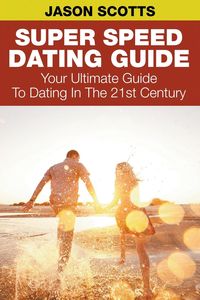 Super Speed Dating Guide - Jason Scotts