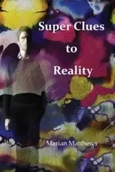 Super clues to reality - Marian Matthews