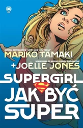 Supergirl. Jak być super - Mariko Tamaki, Jolle Jones, Sandu Florea, Alicja