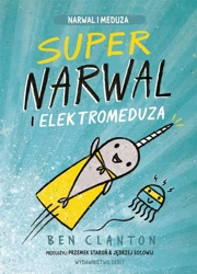 Supernarwal i elektromeduza - Ben Clanton, Przemek Staroń, Jędrzej Sołowij