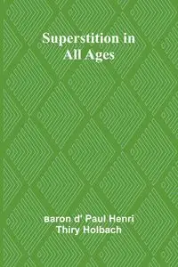 Superstition in all ages - Paul d' Henri Thiry Holbach baron