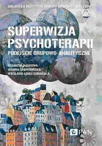 Superwizja psychoterapii. Podejście grupowo-analityczne - Ewa Bąk