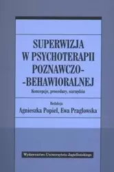 Superwizja w psychoterapii poznawczo-behawioralnej - Agnieszka Popiel, Ewa Pragłowska