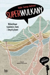 Superwulkany. Wybuchowe tajemnice Ziemi - Robin George Andrews