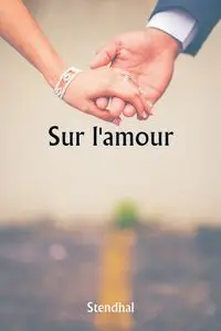 Sur l'amour - , Stendhal