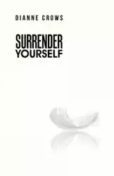 Surrender Yourself - Dianne Crows