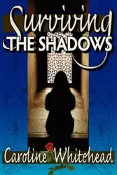 Surviving The Shadows - Caroline Whitehead