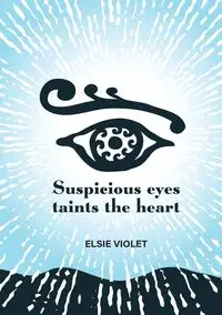 Suspicious Eyes Taints the Heart - Violet Elsie