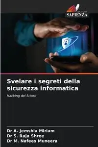 Svelare i segreti della sicurezza informatica - Dr Miriam A. Jemshia