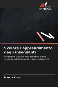 Svelare l'apprendimento degli insegnanti - Rosa Marcia