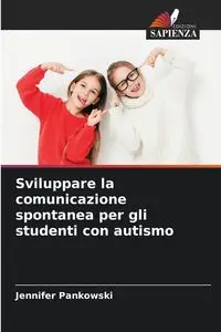 Sviluppare la comunicazione spontanea per gli studenti con autismo - Jennifer Pankowski