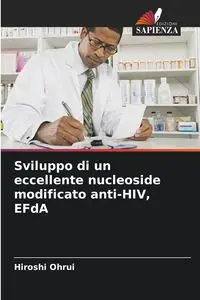 Sviluppo di un eccellente nucleoside modificato anti-HIV, EFdA - Ohrui Hiroshi