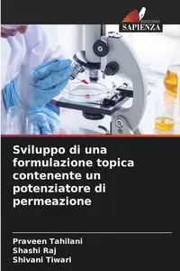 Sviluppo di una formulazione topica contenente un potenziatore di permeazione - Tahilani Praveen