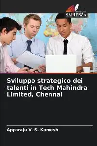 Sviluppo strategico dei talenti in Tech Mahindra Limited, Chennai - V. S. Kamesh Apparaju