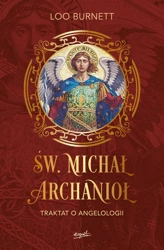 Św. Michał Archanioł. Traktat o angelologii - Loo Burnett