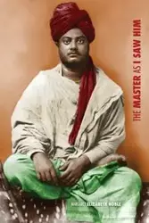 Swami Vivekananda, the Master as I Saw Him - Noble Margaret Elizabeth