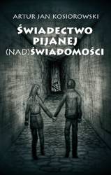 Świadectwo pijanej (nad) świadomości - Artur Kosiorowski