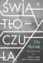 Światłoczuła. Kadry z życia Zofii Chomętowskiej - Ula Ryciak