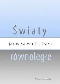 Światy równoległe - Wit Jarosław Dłużniak