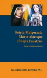 Święta Małgorzata Maria Alacoque i Święta Faustyna - Ks. Stanisław Jarzyna (SCJ)