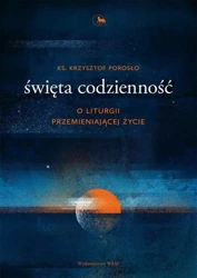 Święta codzienność - ks. Krzysztof Porosło