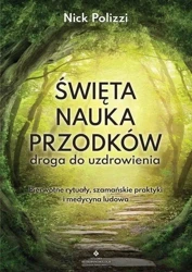 Święta nauka przodków droga do uzdrowienia - Nick Polizzi