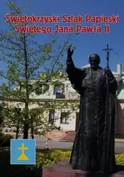 Świętokrzyski Szlak.. Świętego Jana Pawła II - Krzysztof Banasik, Lech Segiet