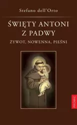 Święty Antoni z Padwy. Żywot, nowenna, pieśni - Stefano Dell'Orto