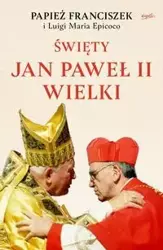 Święty Jan Paweł II Wielki - Franciszek Papież, Luigi Maria Epicoco