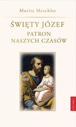 Święty Józef. Patron naszych czasów - Moritz Meschler