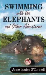 Swimming with the Elephants and Other Adventures - Anne O'Connell