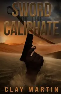 Sword Of The Caliphate - Martin Clay