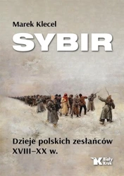 Sybir. Dzieje polskich zesłańców XVIII XX w. - Marek Klecel